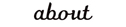 ABOUT